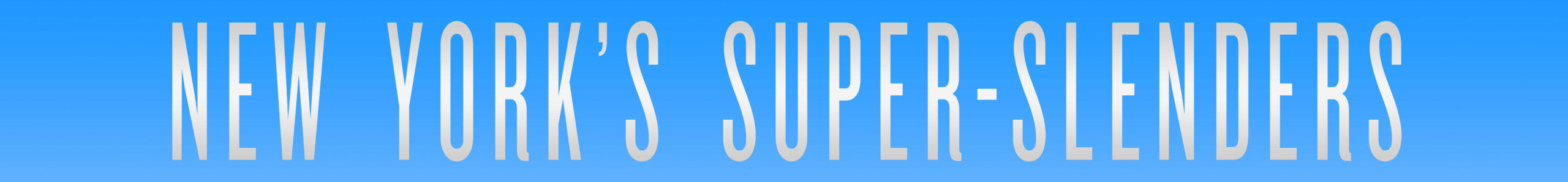 New York’s Super Slenders
